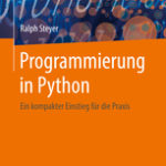 Programmierung in Python - Ein kompakter Einstieg für die Praxis - Steyer, Ralph